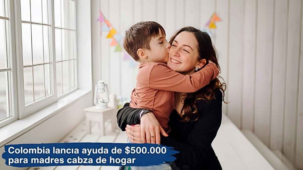 Colombia lanza ayuda de $500.000 para madres cabeza de hogar – inscripción fácil y fechas clave