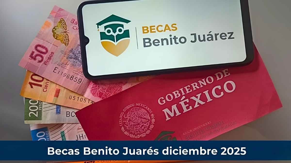 Becas Benito Juárez diciembre 2025: apoyo a estudiantes, requisitos y calendario de pagos