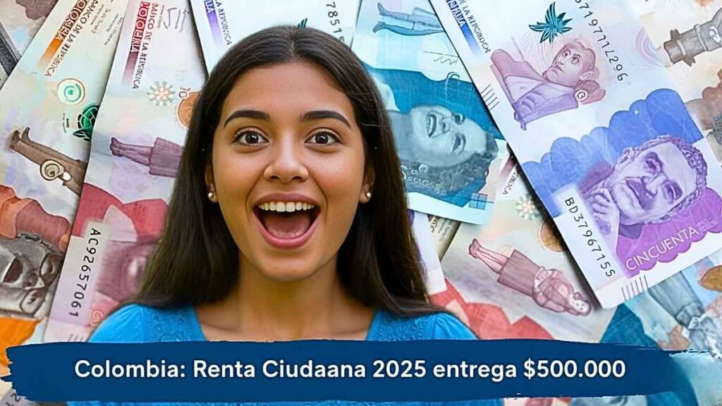 Colombia: Renta Ciudadana 2025 entrega $500.000 — familias elegibles, pasos de inscripción y fecha límite