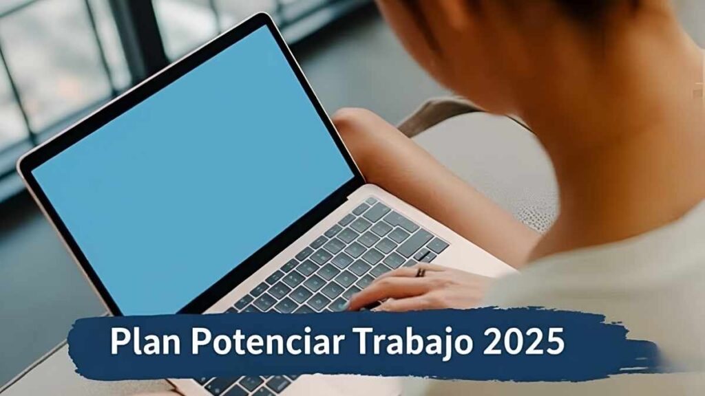 Plan Potenciar Trabajo 2025: Monto Mensual, Requisitos y Cómo Inscribirse en Línea