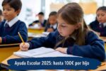 Ayuda Escolar 2025: Hasta 100€ por Hijo, Requisitos y Cómo Pedirla
