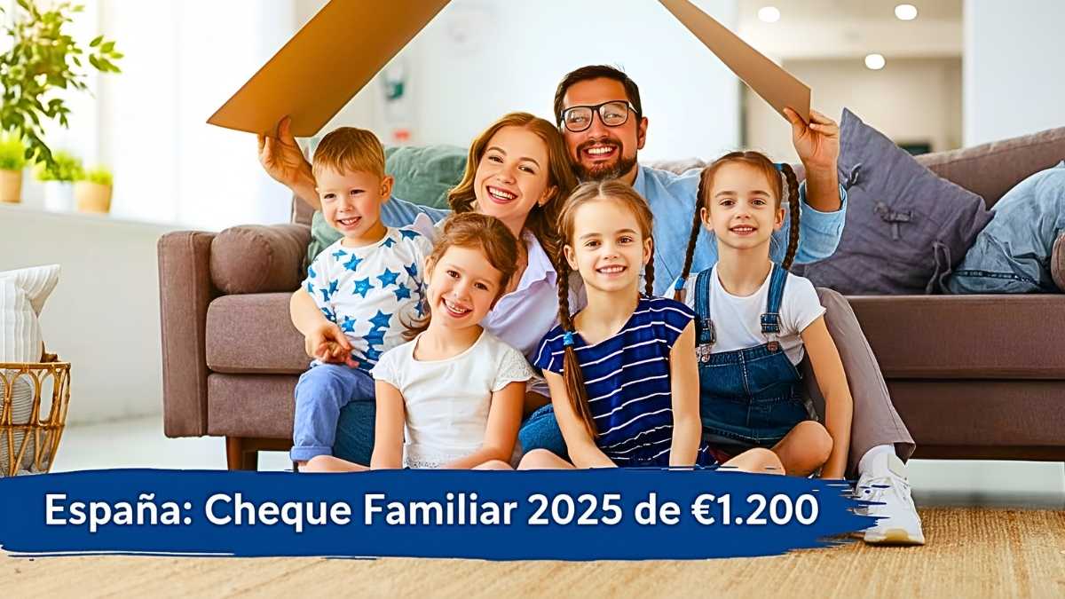 España: Cheque Familiar 2025 de €1.200 – quién lo puede pedir, cómo tramitarlo y cuándo se cobra