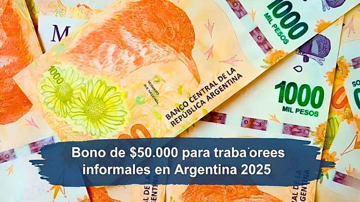 Bono de $50.000 para trabajadores informales en Argentina 2025: requisitos, inscripción y fecha de cobro